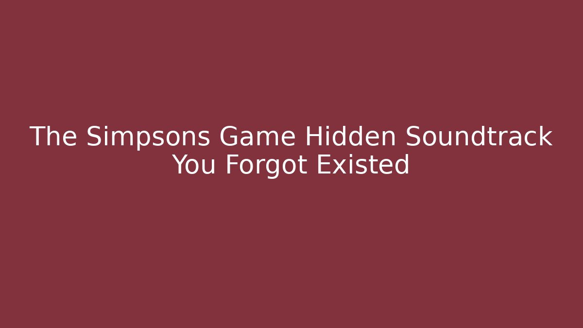 The Simpsons Game Hidden Soundtrack You Forgot Existed