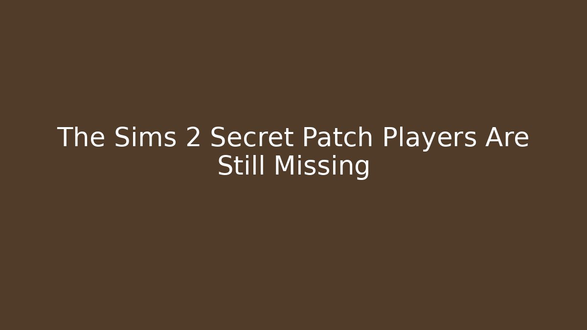 The Sims 2 Secret Patch Players Are Still Missing