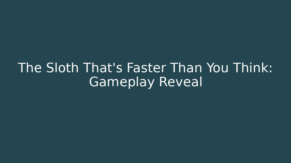The Sloth That's Faster Than You Think: Gameplay Reveal