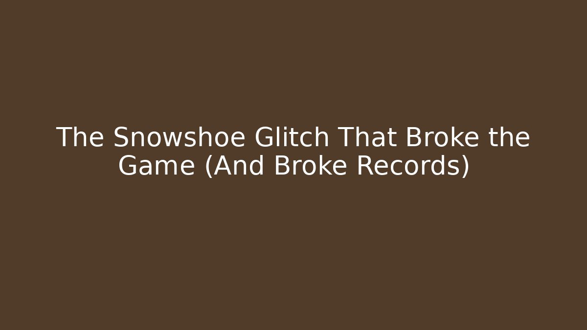 The Snowshoe Glitch That Broke the Game (And Broke Records)