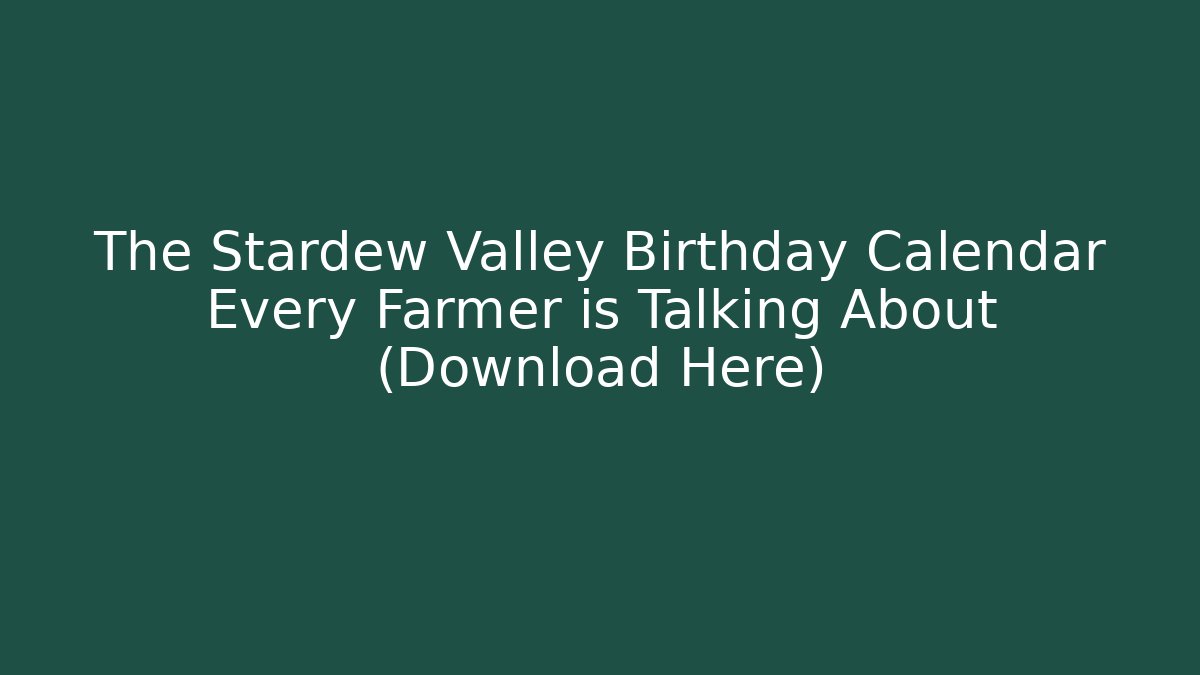 The Stardew Valley Birthday Calendar Every Farmer is Talking About (Download Here)