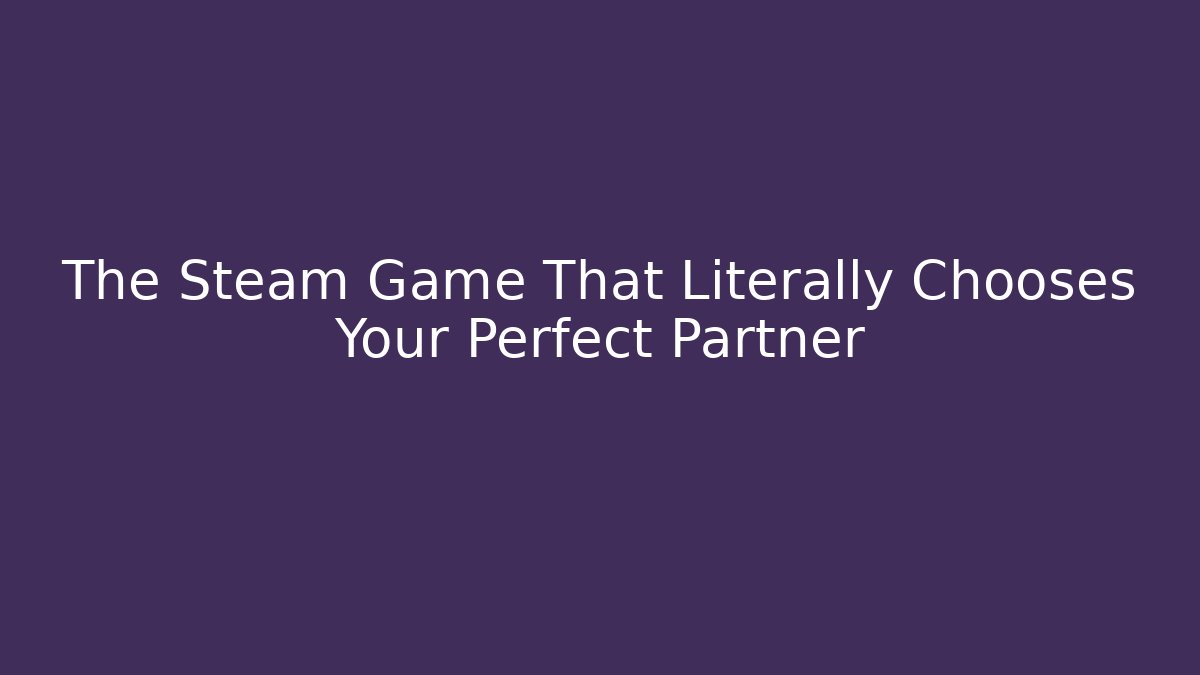 The Steam Game That Literally Chooses Your Perfect Partner