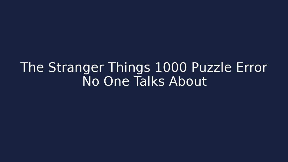 The Stranger Things 1000 Puzzle Error No One Talks About