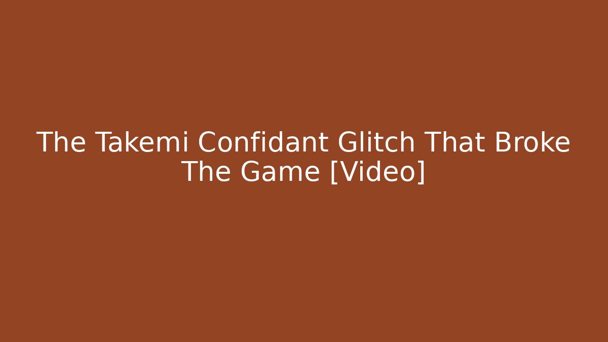 The Takemi Confidant Glitch That Broke The Game [Video]