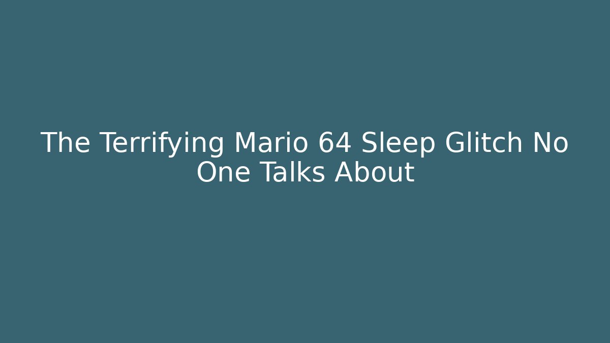 The Terrifying Mario 64 Sleep Glitch No One Talks About