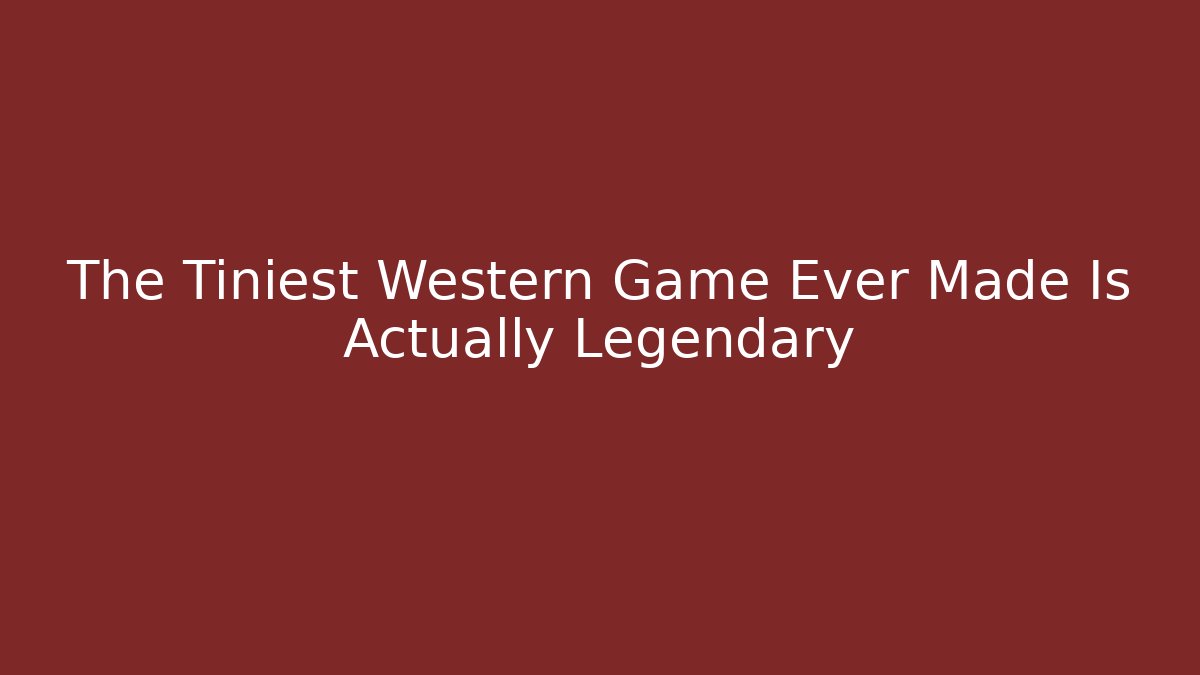 The Tiniest Western Game Ever Made Is Actually Legendary - NADclinic