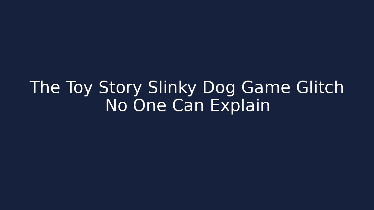 The Toy Story Slinky Dog Game Glitch No One Can Explain