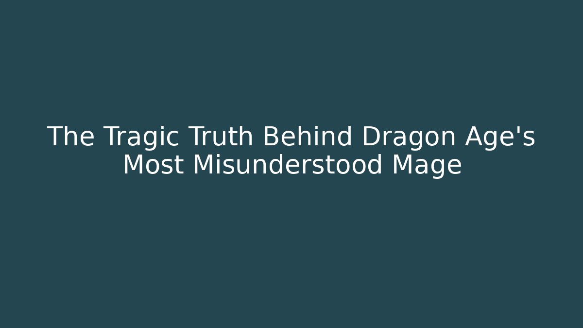 The Tragic Truth Behind Dragon Age's Most Misunderstood Mage