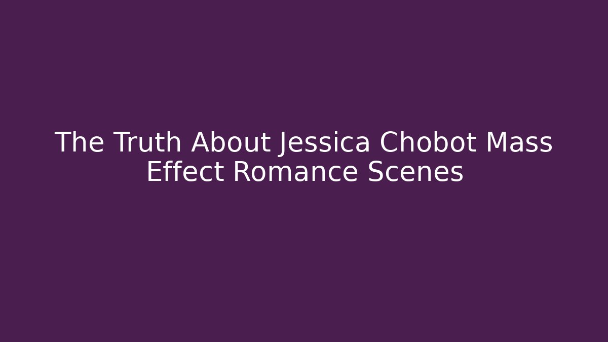 The Truth About Jessica Chobot Mass Effect Romance Scenes - NADclinic