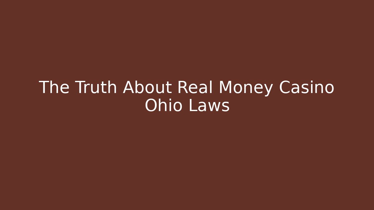 The Truth About Real Money Casino Ohio Laws