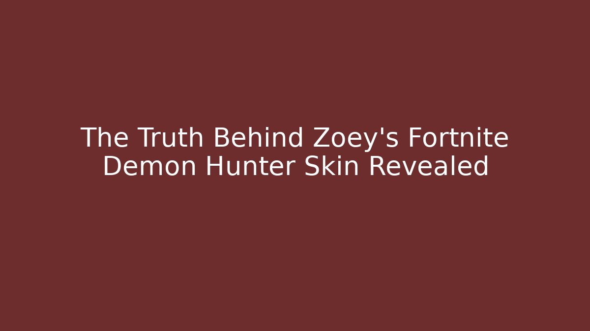 The Truth Behind Zoey’s Fortnite Demon Hunter Skin Revealed