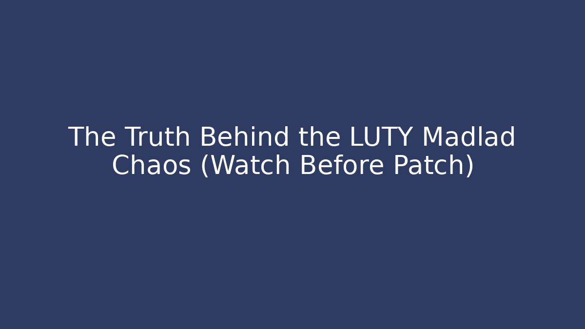 The Truth Behind the LUTY Madlad Chaos (Watch Before Patch) - NADclinic
