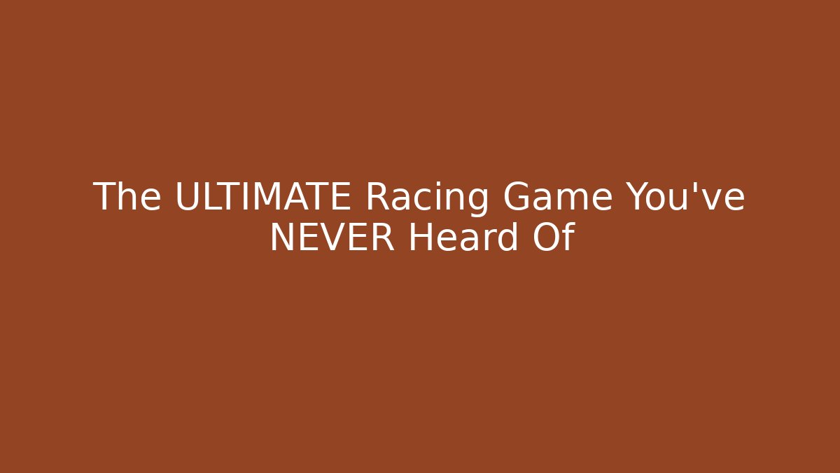 The ULTIMATE Racing Game You've NEVER Heard Of
