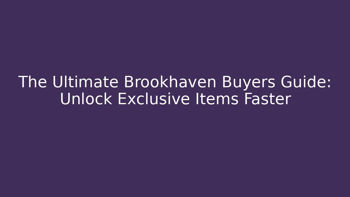 The Ultimate Brookhaven Buyers Guide: Unlock Exclusive Items Faster