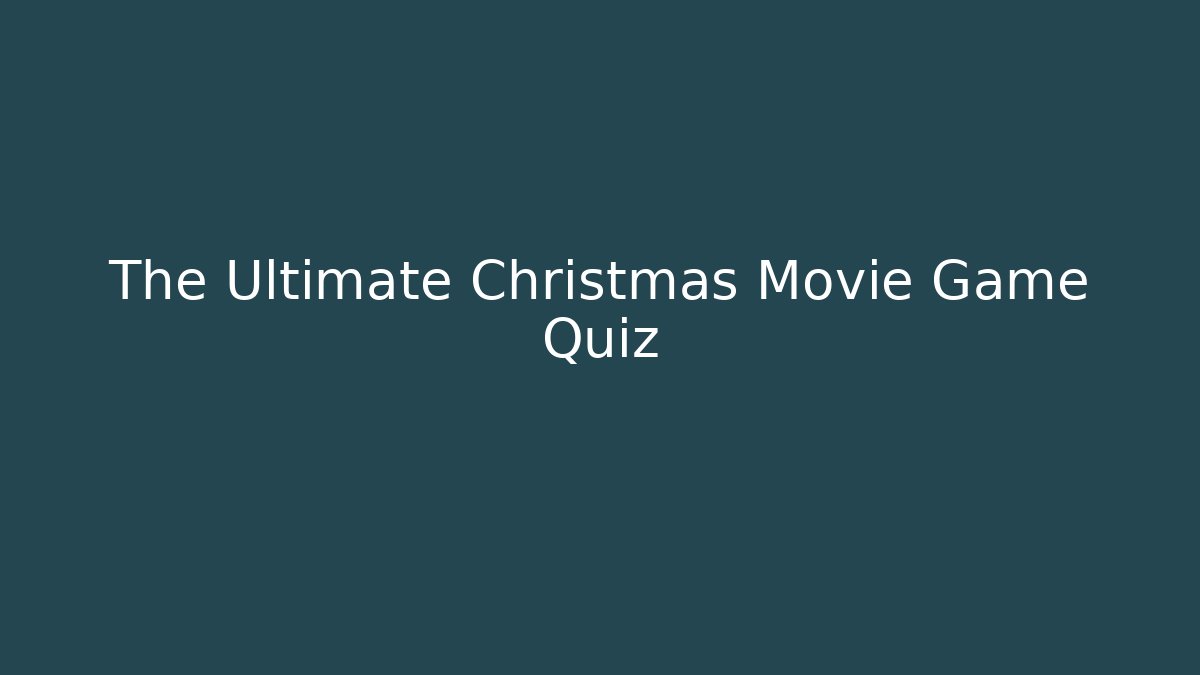 The Ultimate Christmas Movie Game Quiz