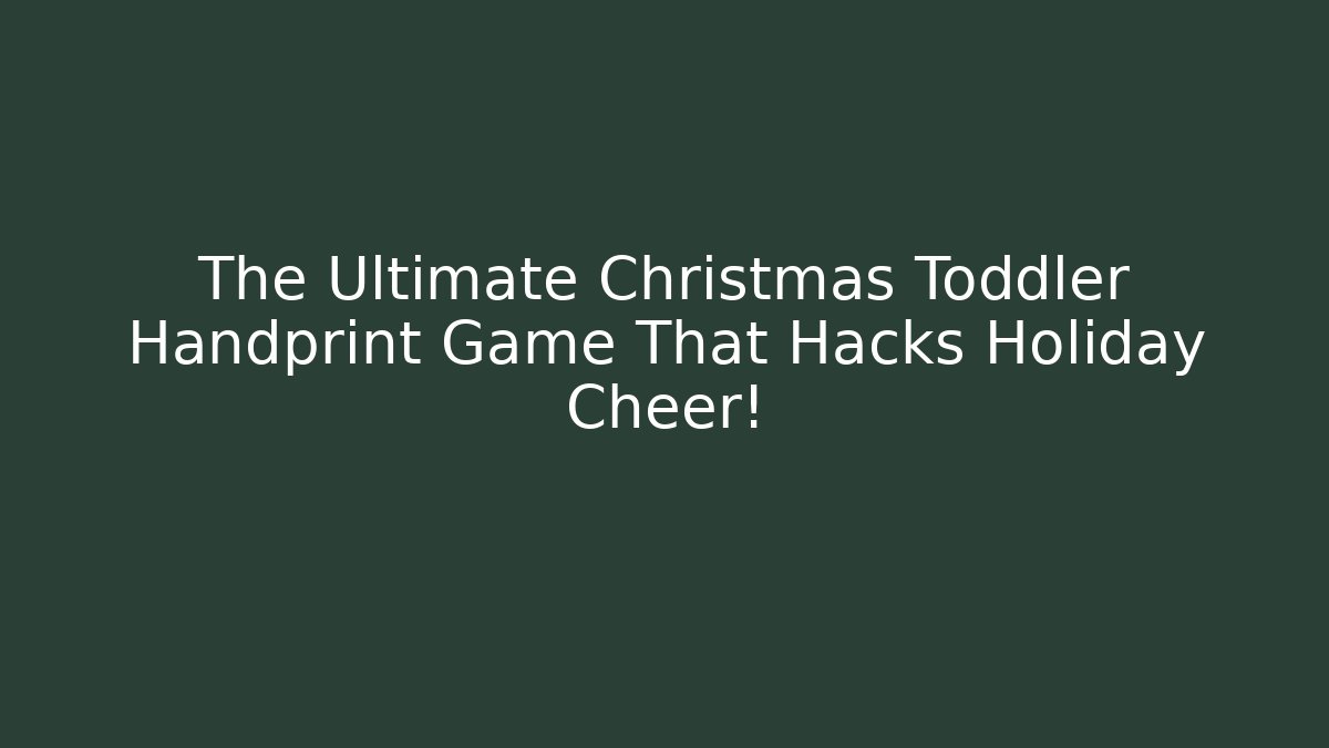 The Ultimate Christmas Toddler Handprint Game That Hacks Holiday Cheer!