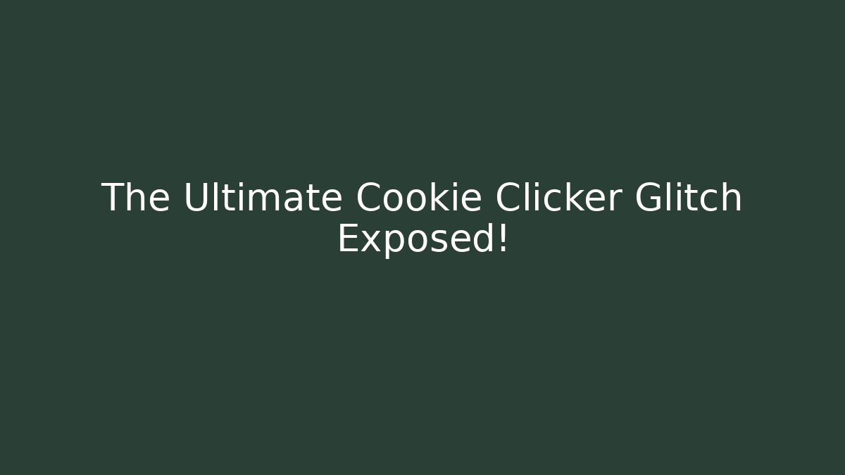 The Ultimate Cookie Clicker Glitch Exposed!