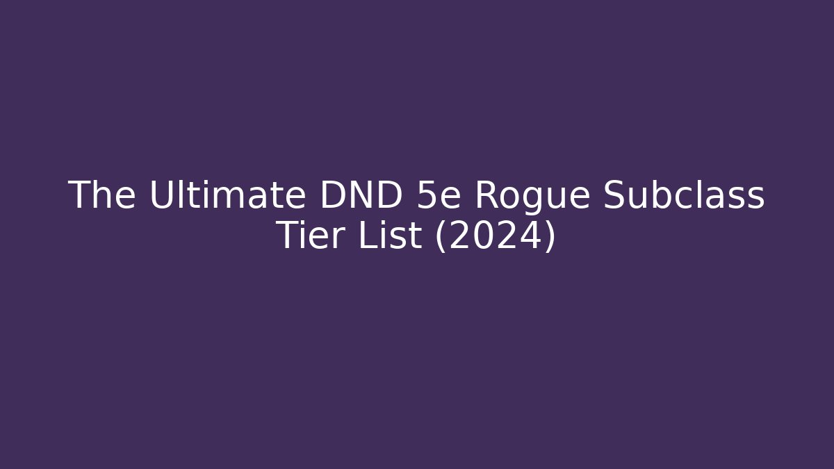 The Ultimate DND 5e Rogue Subclass Tier List (2024)