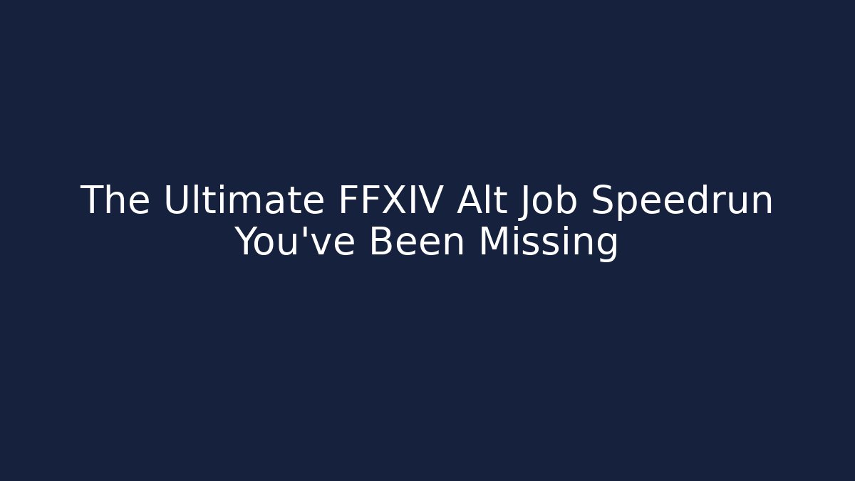 The Ultimate FFXIV Alt Job Speedrun You’ve Been Missing - NADclinic