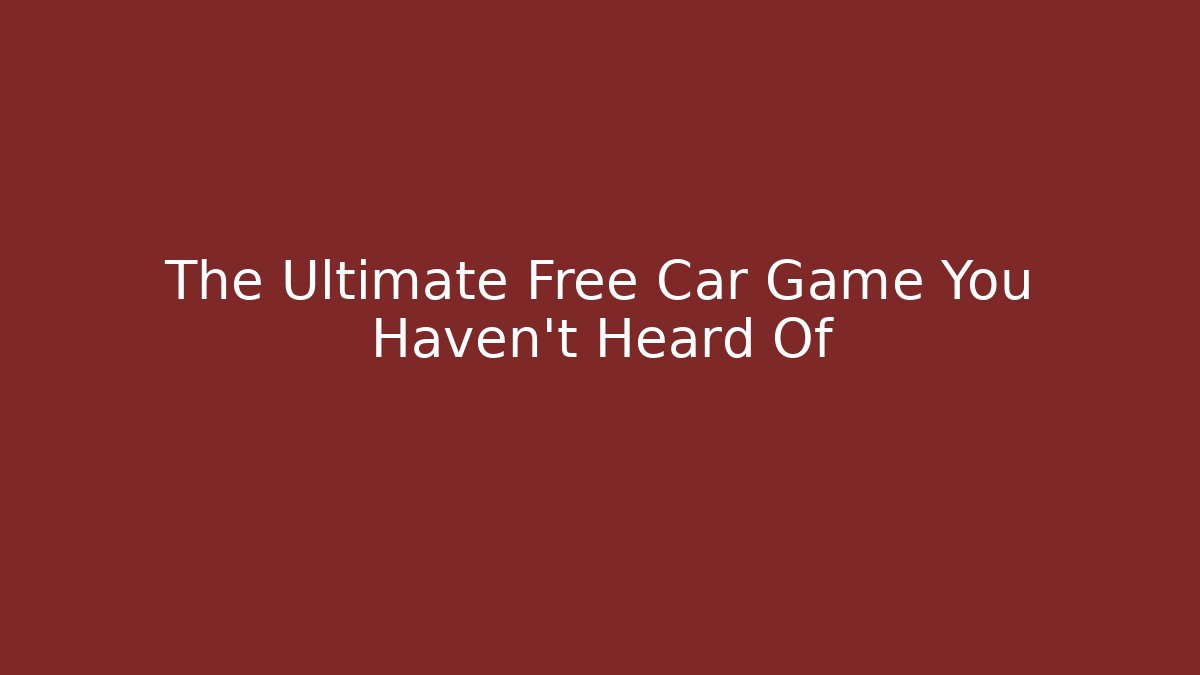 The Ultimate Free Car Game You Haven't Heard Of - NADclinic