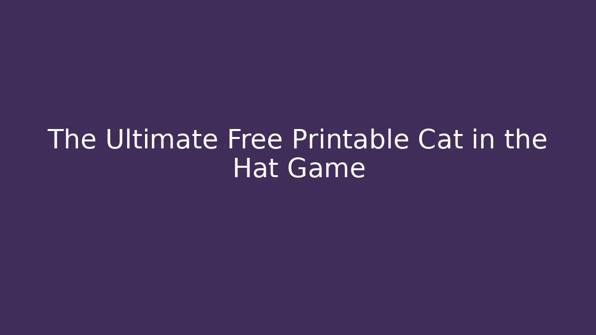 The Ultimate Free Printable Cat in the Hat Game - NADclinic