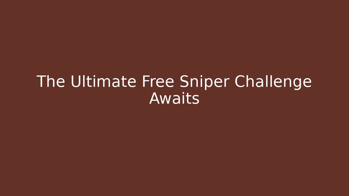 The Ultimate Free Sniper Challenge Awaits