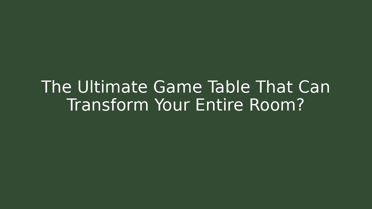 The Ultimate Game Table That Can Transform Your Entire Room?
