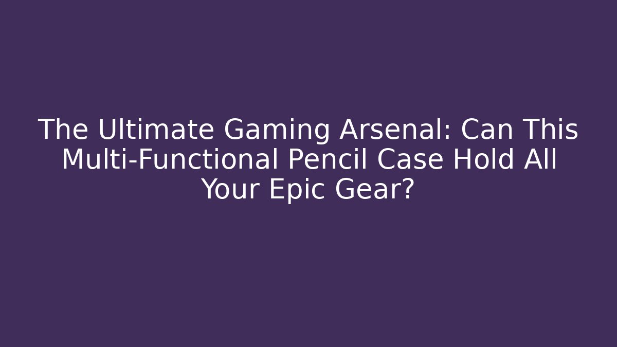 The Ultimate Gaming Arsenal: Can This Multi-Functional Pencil Case Hold All Your Epic Gear?