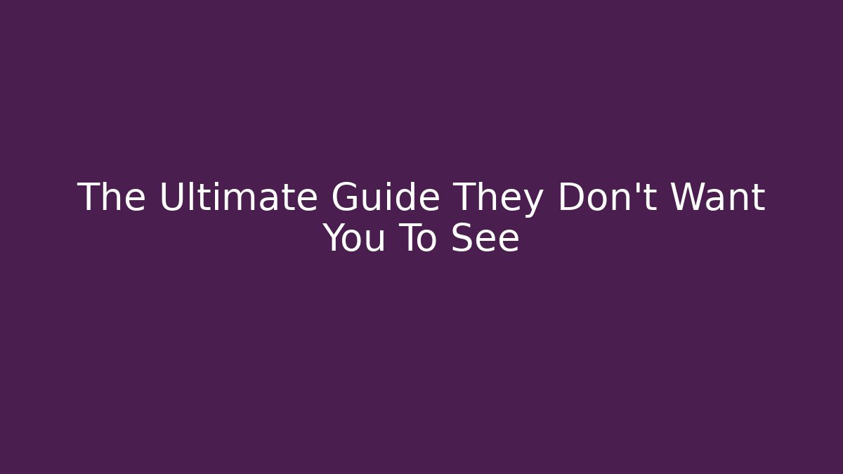 The Ultimate Guide They Don't Want You To See