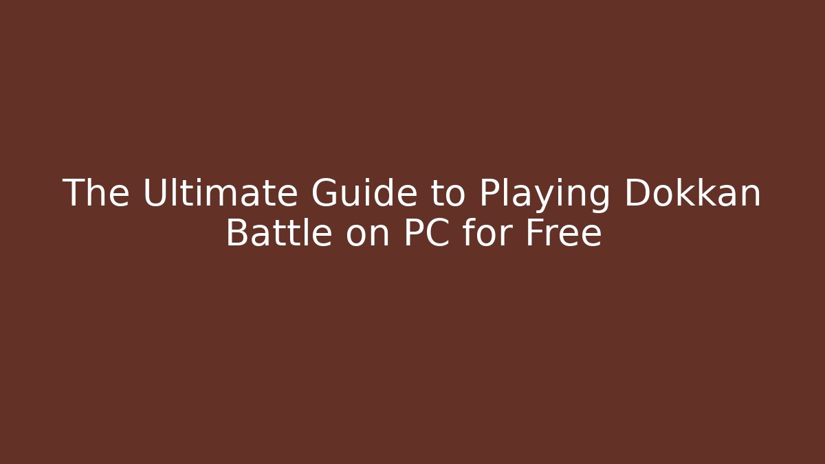 The Ultimate Guide to Playing Dokkan Battle on PC for Free - NADclinic