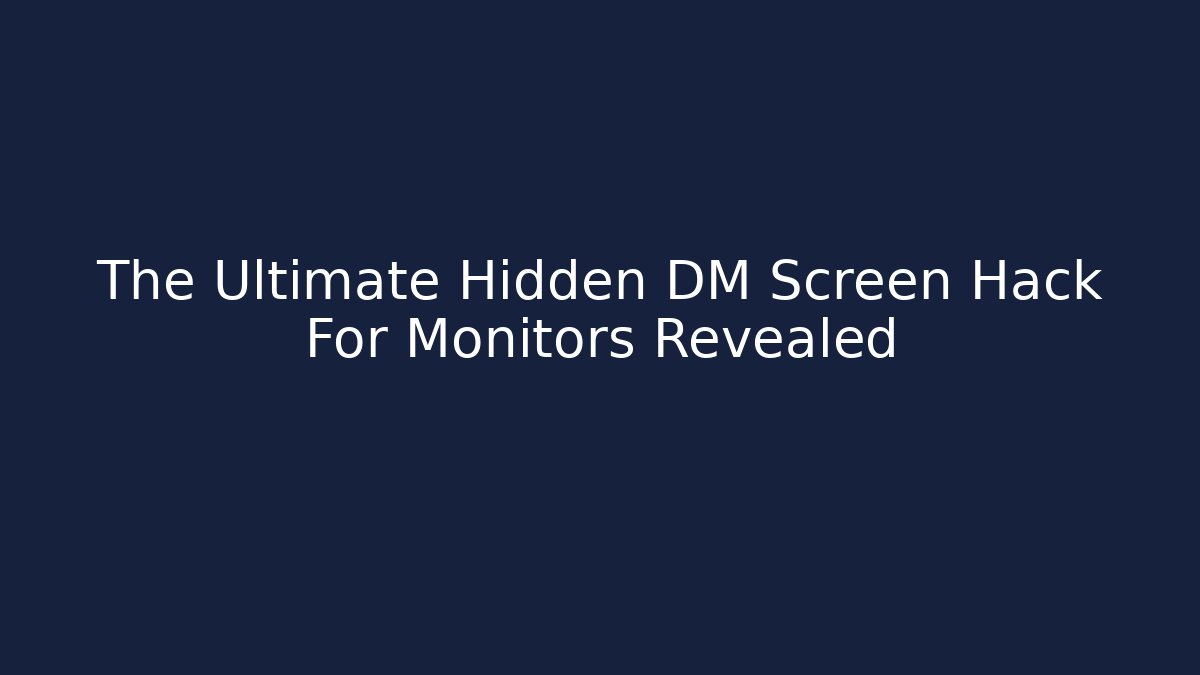 The Ultimate Hidden DM Screen Hack For Monitors Revealed