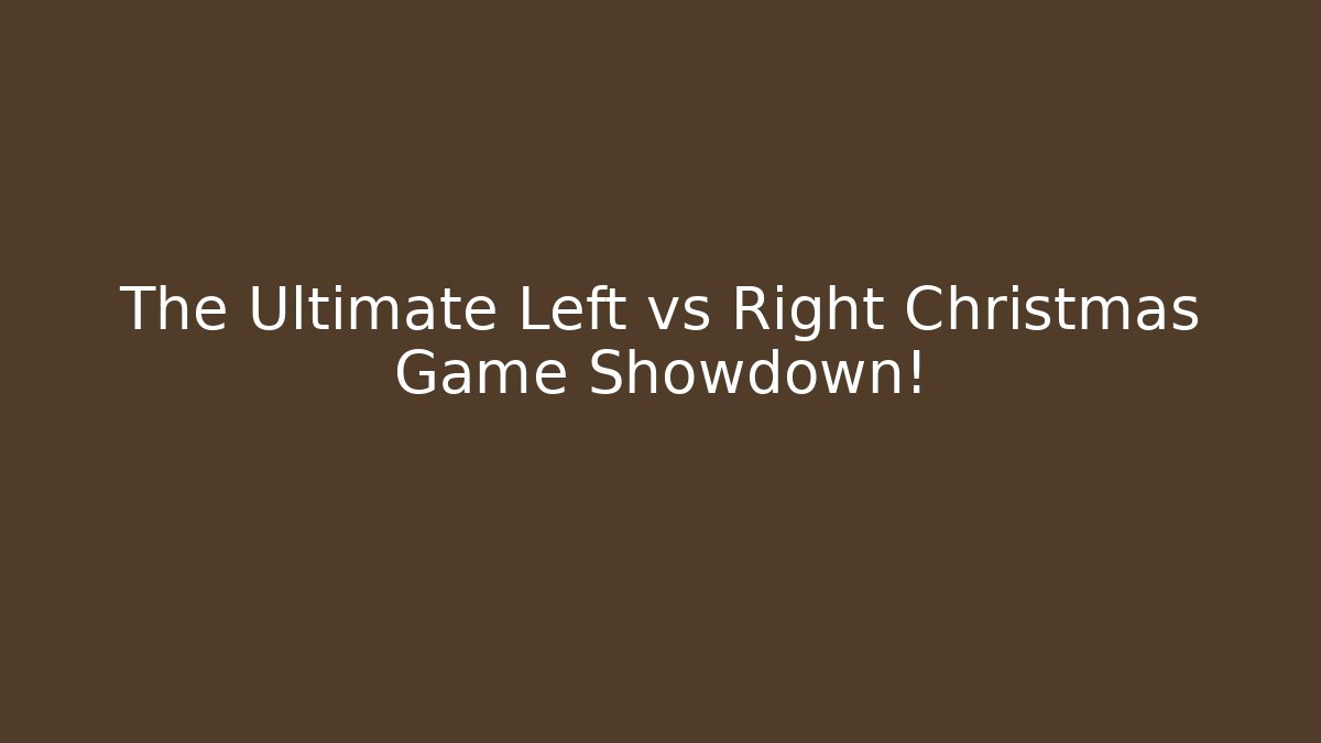 The Ultimate Left vs Right Christmas Game Showdown! - NADclinic