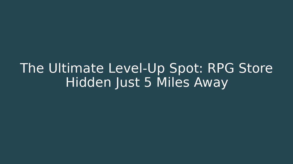 The Ultimate Level-Up Spot: RPG Store Hidden Just 5 Miles Away