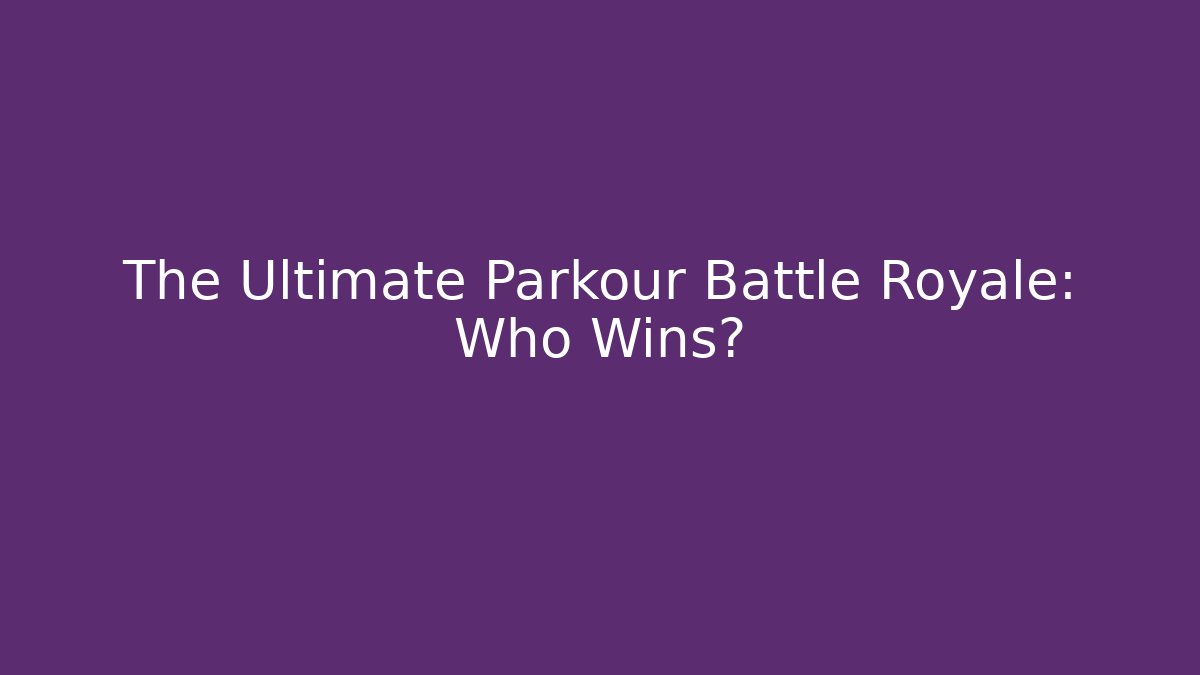 The Ultimate Parkour Battle Royale: Who Wins?