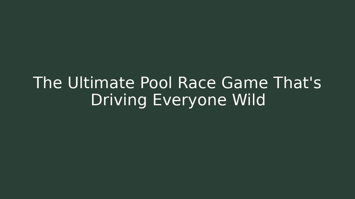 The Ultimate Pool Race Game That's Driving Everyone Wild