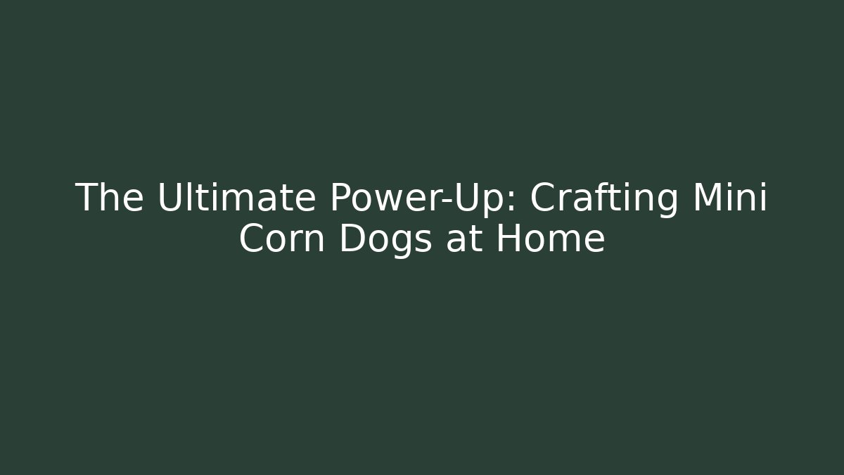The Ultimate Power-Up: Crafting Mini Corn Dogs at Home
