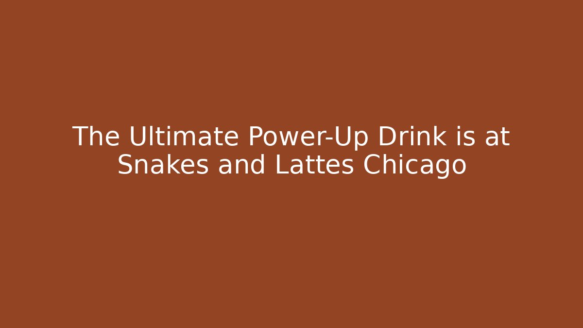 The Ultimate Power-Up Drink is at Snakes and Lattes Chicago