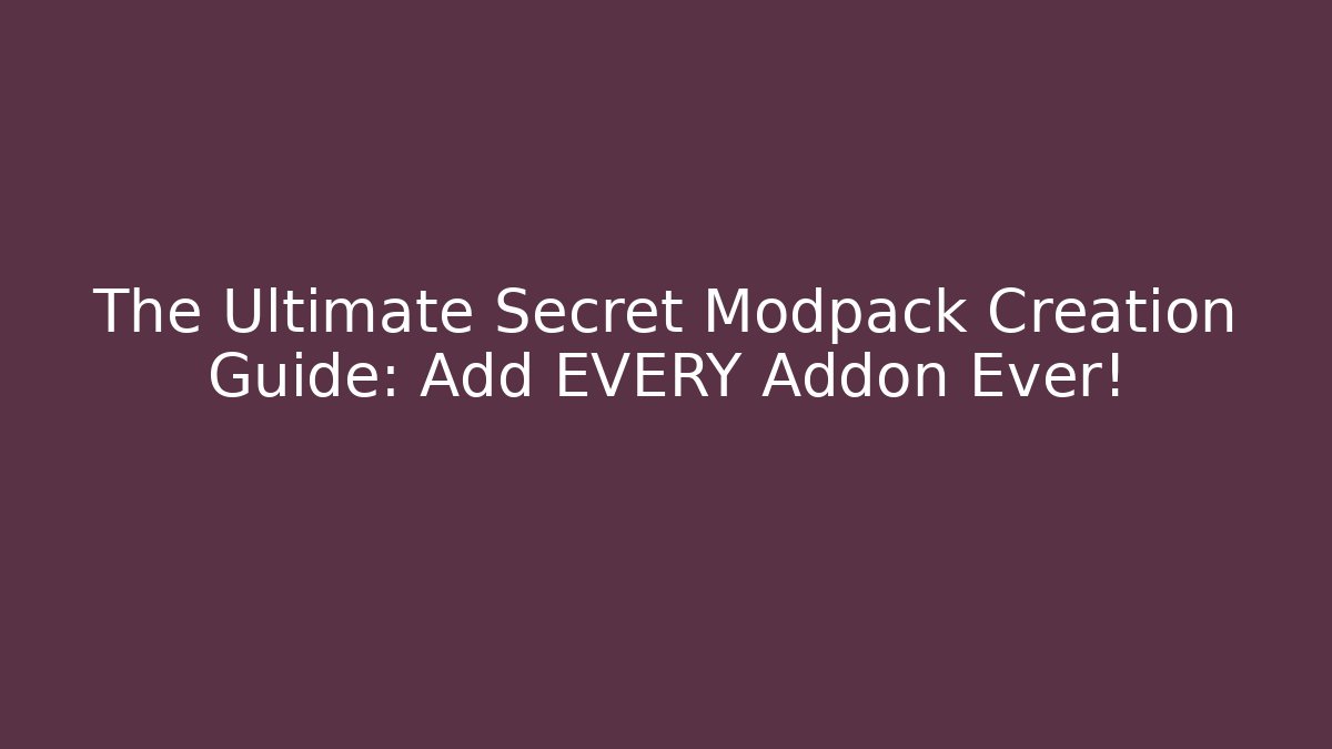 The Ultimate Secret Modpack Creation Guide: Add EVERY Addon Ever! - NADclinic