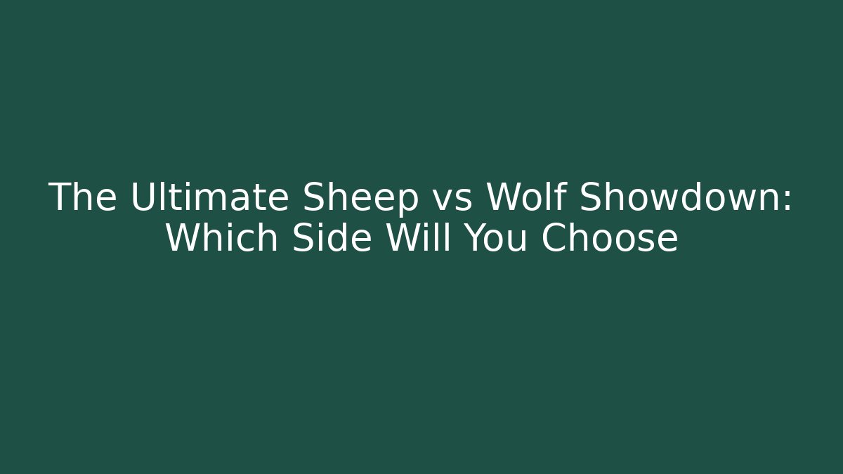 The Ultimate Sheep vs Wolf Showdown: Which Side Will You Choose