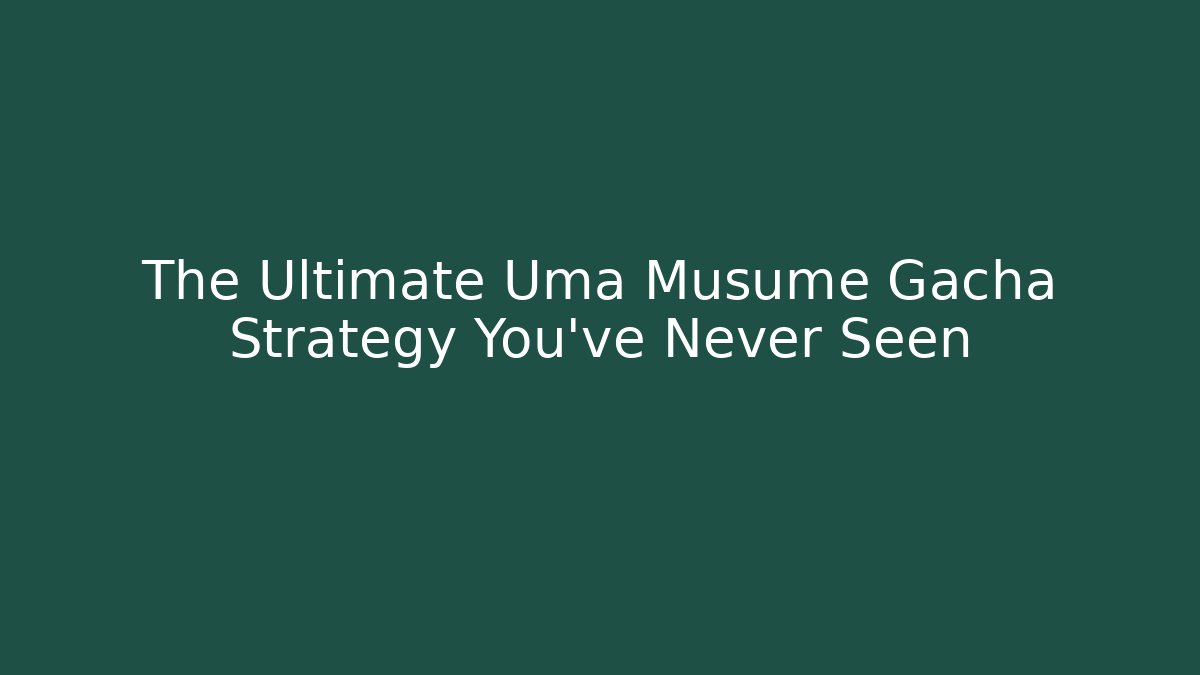 The Ultimate Uma Musume Gacha Strategy You’ve Never Seen