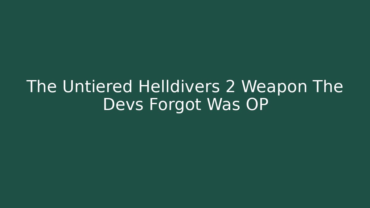 The Untiered Helldivers 2 Weapon The Devs Forgot Was OP