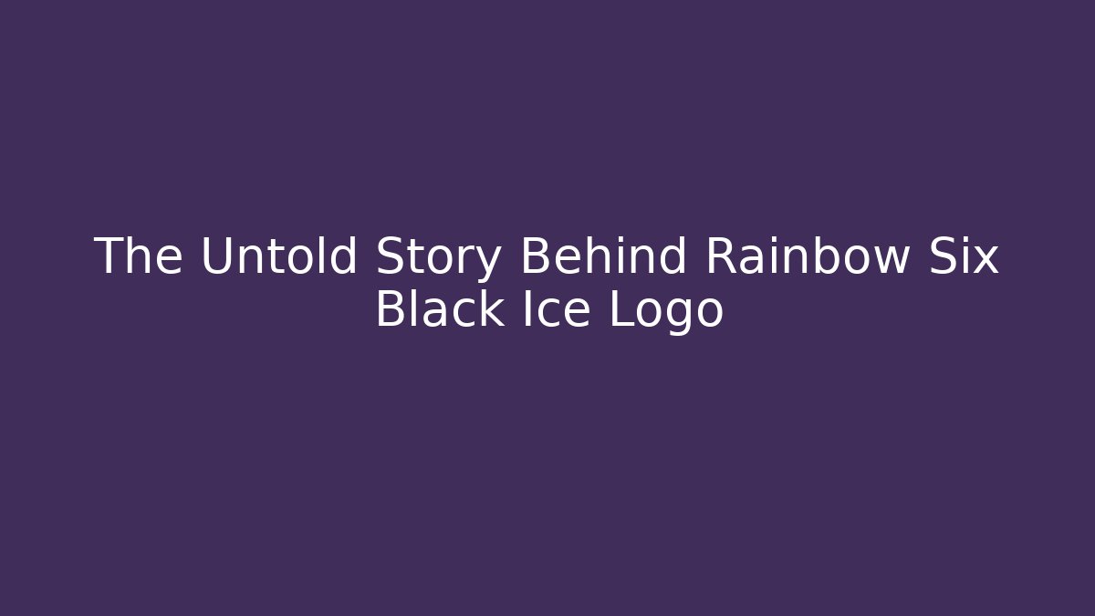 The Untold Story Behind Rainbow Six Black Ice Logo