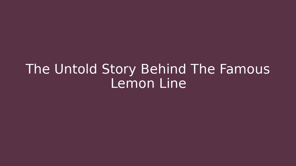 The Untold Story Behind The Famous Lemon Line - NADclinic