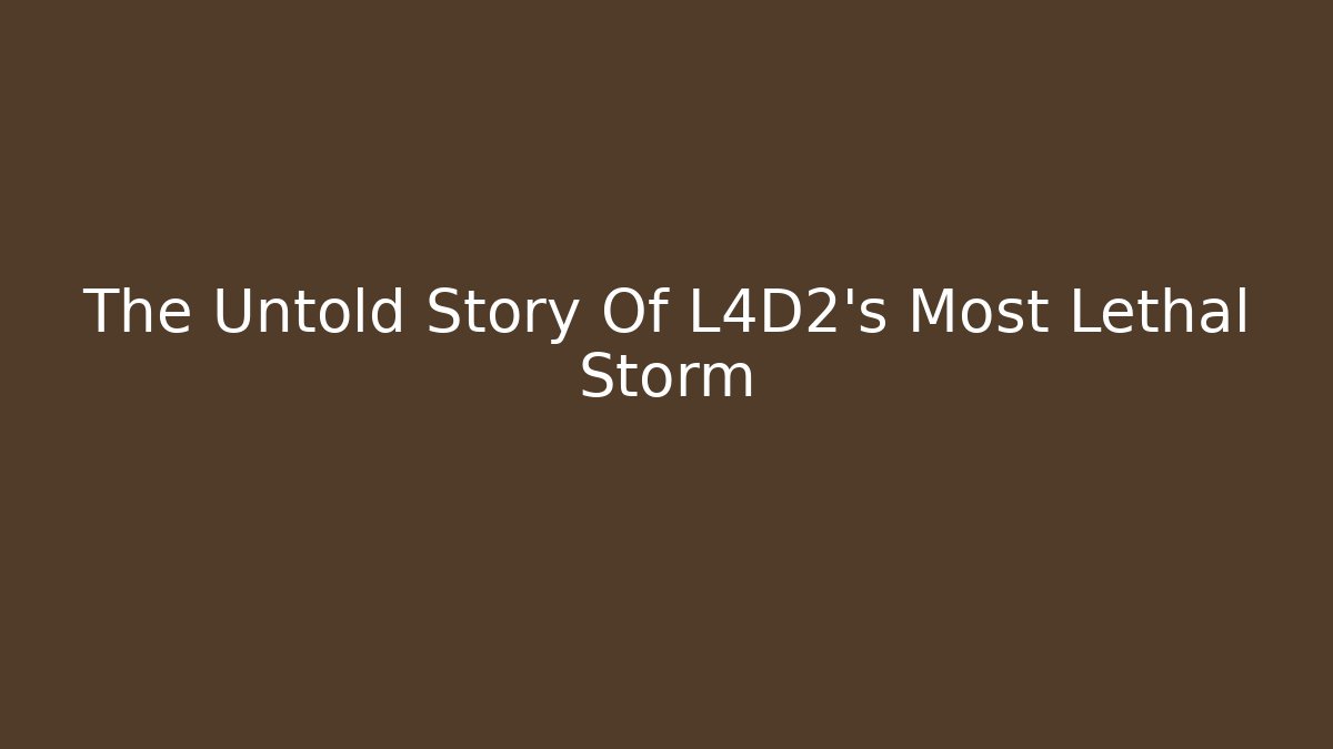 The Untold Story Of L4D2's Most Lethal Storm
