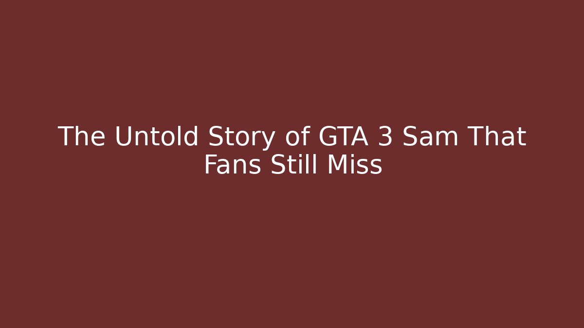 The Untold Story of GTA 3 Sam That Fans Still Miss