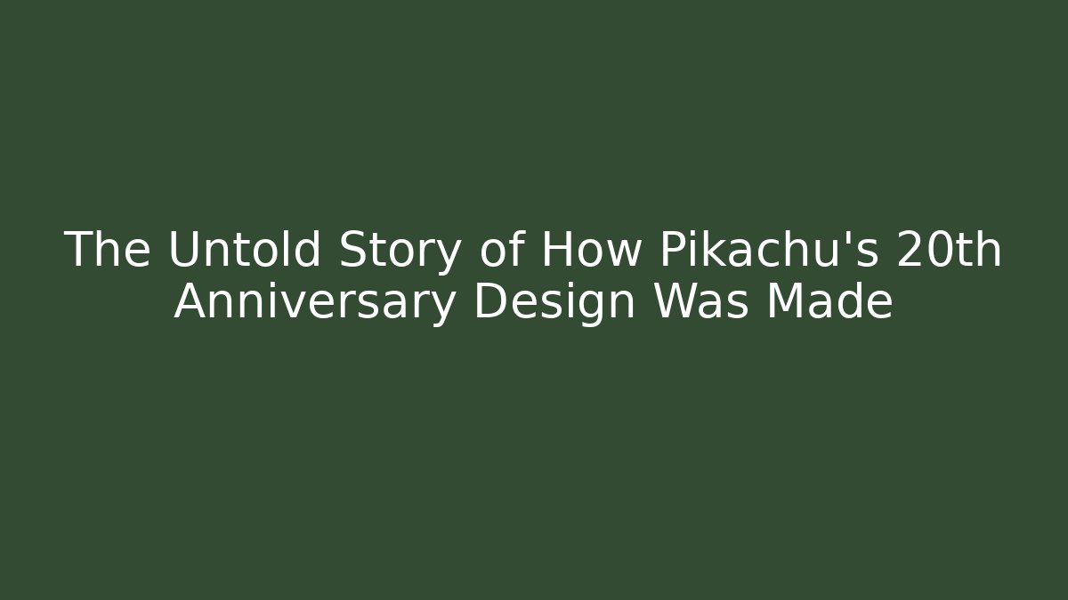 The Untold Story of How Pikachu’s 20th Anniversary Design Was Made