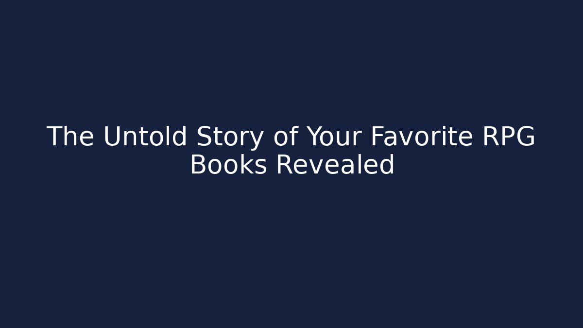 The Untold Story of Your Favorite RPG Books Revealed