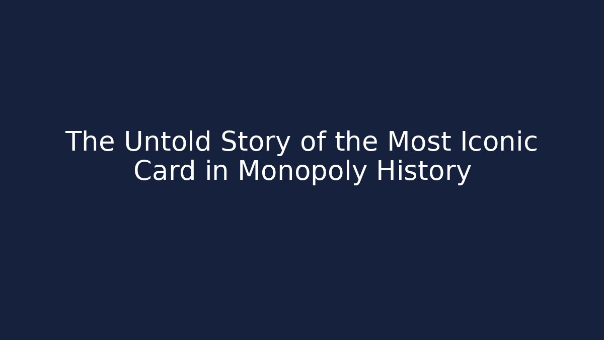 The Untold Story of the Most Iconic Card in Monopoly History