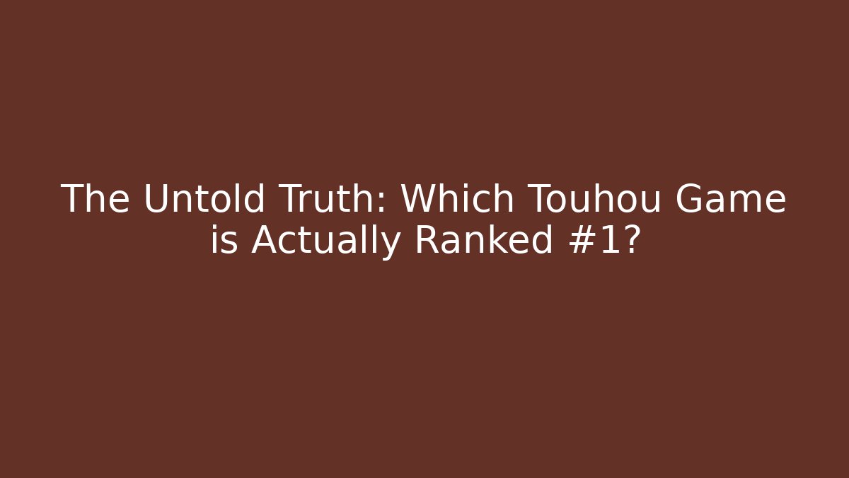 The Untold Truth: Which Touhou Game is Actually Ranked #1? - NADclinic