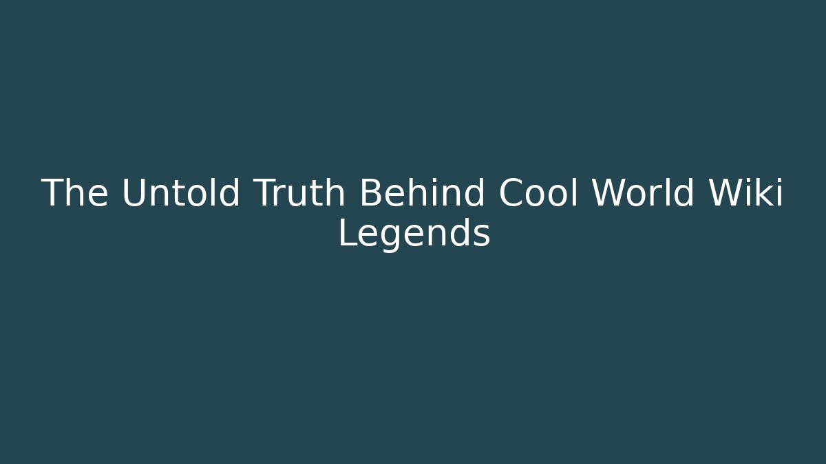 The Untold Truth Behind Cool World Wiki Legends